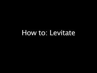 Секрет  Levitation (Парение в воздухе)