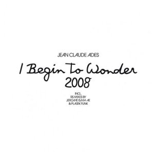 Jean Claude Ades - I Begin To Wonder (2008)