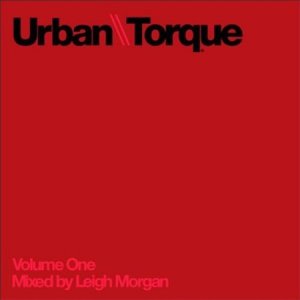 Urban Torque Volume One Mixed by Leigh Morgan (2008)