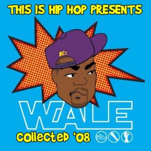 This Is Hip Hop Presents… Wale - Collected ‘08