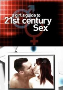 Женское руководство по сексу в 21 веке / A Girl's Guide to 21st Century Sex (2006) SATRip