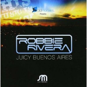 Juicy Buenos Aires Mixed By Robbie Rivera (2009)