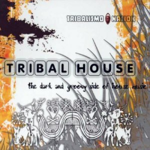 Tribal House (The Dark & Groovy Side Of House Music) (2009)