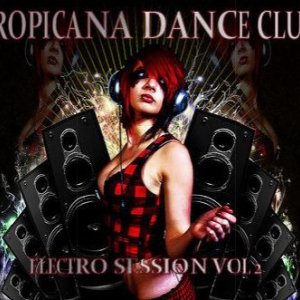 Tropicana Dance Club Electro Session Vol. 2 (2009)