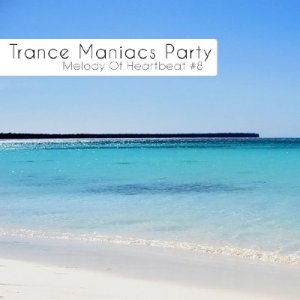 Trance Maniacs Party: Melody Of Heartbeat #8 v.2 (2009)