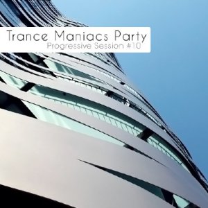 Trance Maniacs Party: Progressive Session #10 (2010)