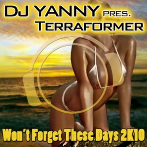 DJ Yanny Pres. Terraformer - Wont Forget These Days 2K10 (2010)