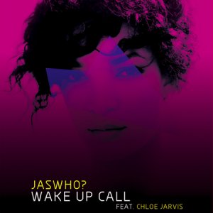 Jaswho Feat Chloe Jarvis - Wake Up Call (2010)