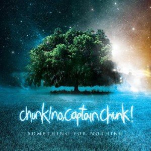 Chunk! No, Captain Chunk! - Something For Nothing (2010)