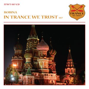 In Trance We Trust Volume 017 (Mixed by Bobina) (2011)