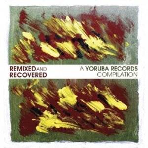 Remixed & Recovered - A Yoruba Records Compilation (2011)