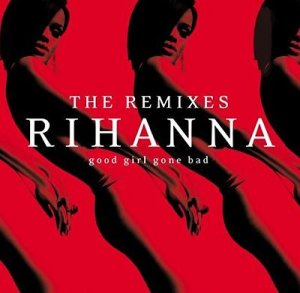 Rihanna - Good Girl Gone Bad: The Remixes (2009)