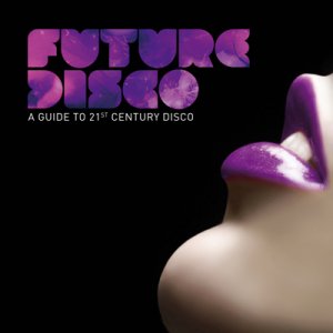 Future Disco: A Guide To 21st Century Disco (2009)