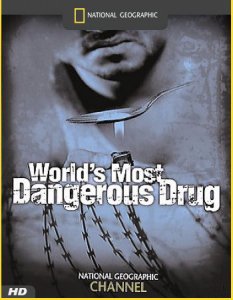 Самый опасный наркотик / The World`s Most Dangerous Drug (2006) HDTV [720p]