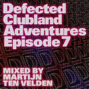 Defected Clubland Adventures Episode 7 (2009)
