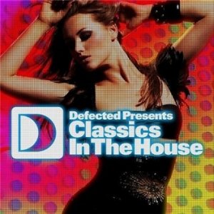 Various Artists - Defected Presents Classics In The House (2009)