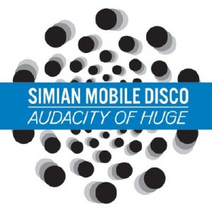 Simian Mobile Disco - Audacity Of Huge Remixes (2009)
