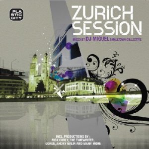 Zurich Session  Compiled by Smalltown Collective DJ Miguel (2009)