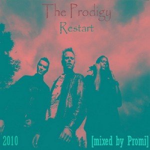 The Prodigy - Restart [mixed by Promi] (2010)