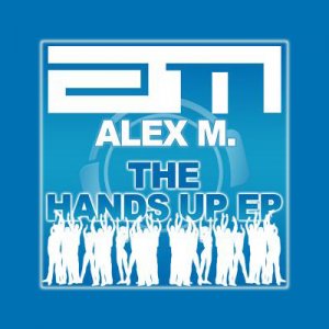 Alex M. - The Hands Up (2010)