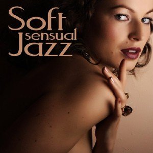 Soft Sensual Jazz. Soft Jazz Sexy Music Band (2013)