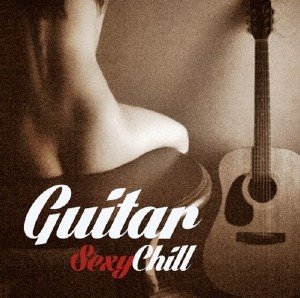 Sexy Chill Guitar (2013)
