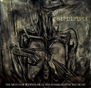 Sepultura - The Mediator Between The Head And Hands Must Be The Heart (2013)