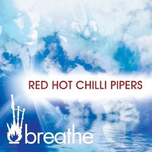 Red Hot Chilli Pipers - Breathe (2013)